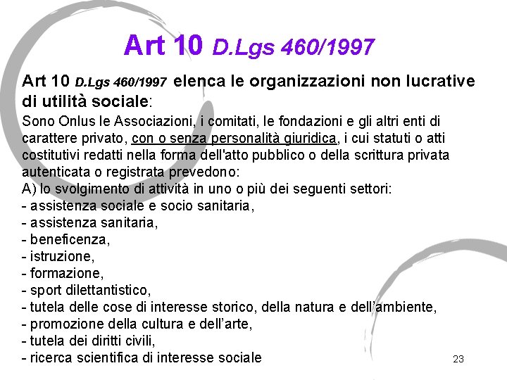 Art 10 D. Lgs 460/1997 elenca le organizzazioni non lucrative di utilità sociale: Sono