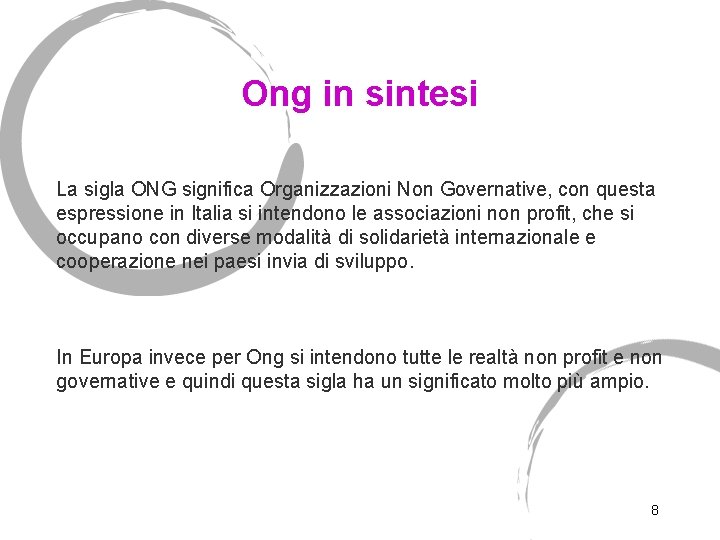 Ong in sintesi La sigla ONG significa Organizzazioni Non Governative, con questa espressione in