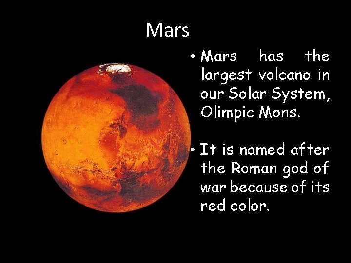 Mars • Mars has the largest volcano in our Solar System, Olimpic Mons. •
