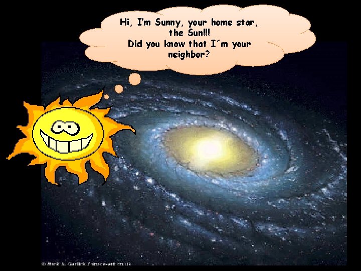 Hi, I’m Sunny, your home star, the Sun!!! Did you know that I´m your