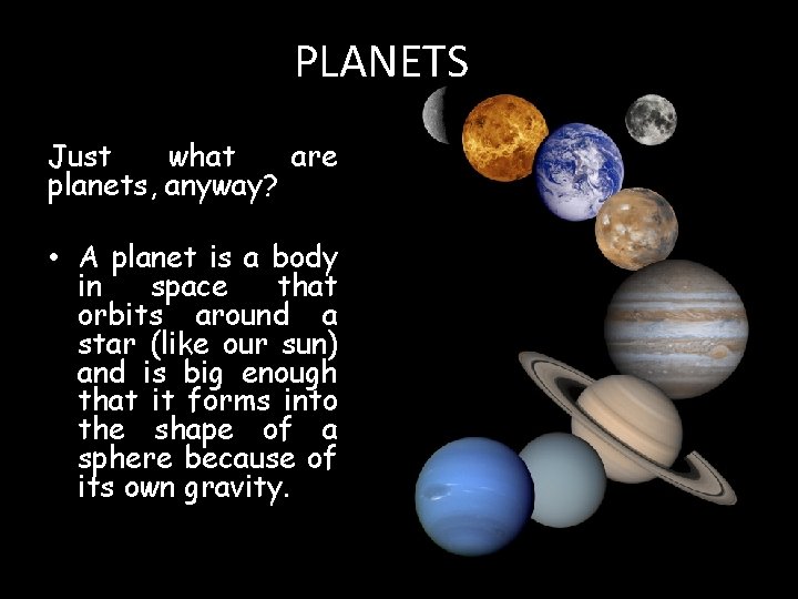 PLANETS Just what are planets, anyway? • A planet is a body in space