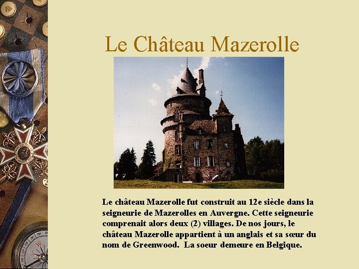 Le Château Mazerolle Le château Mazerolle fut construit au 12 e siècle dans la