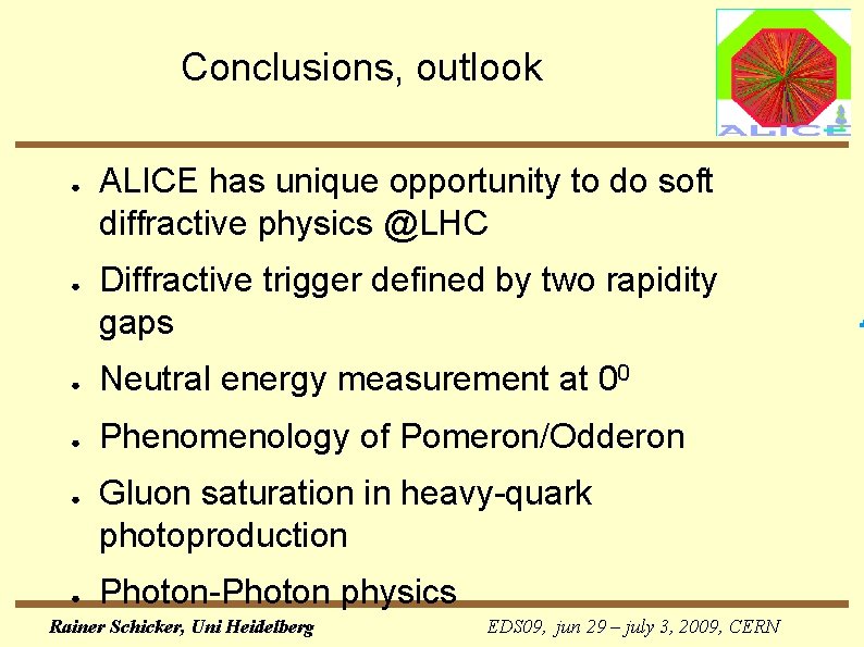 Conclusions, outlook ● ● ALICE has unique opportunity to do soft diffractive physics @LHC