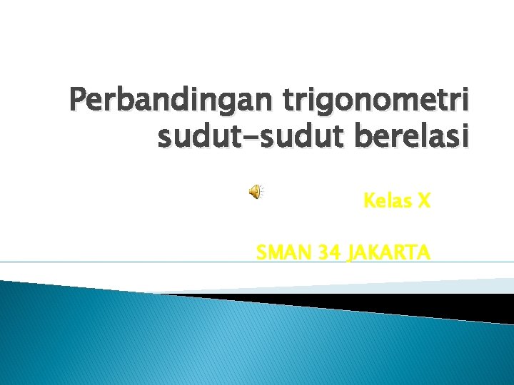 Perbandingan trigonometri sudut-sudut berelasi Kelas X SMAN 34 JAKARTA 