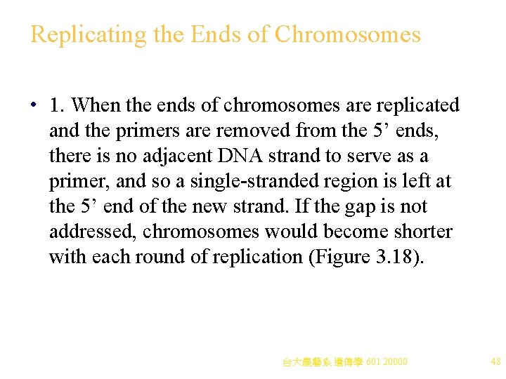 Replicating the Ends of Chromosomes • 1. When the ends of chromosomes are replicated Replicating the Ends of Chromosomes • 1. When the ends of chromosomes are replicated