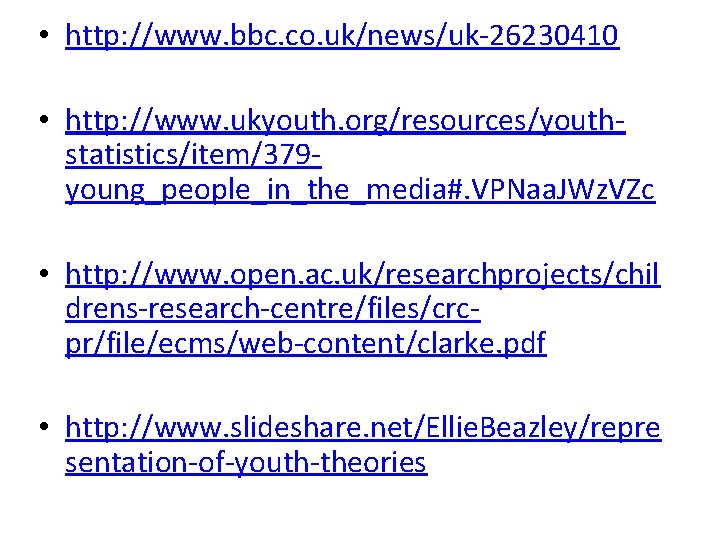  • http: //www. bbc. co. uk/news/uk-26230410 • http: //www. ukyouth. org/resources/youthstatistics/item/379 young_people_in_the_media#. VPNaa.