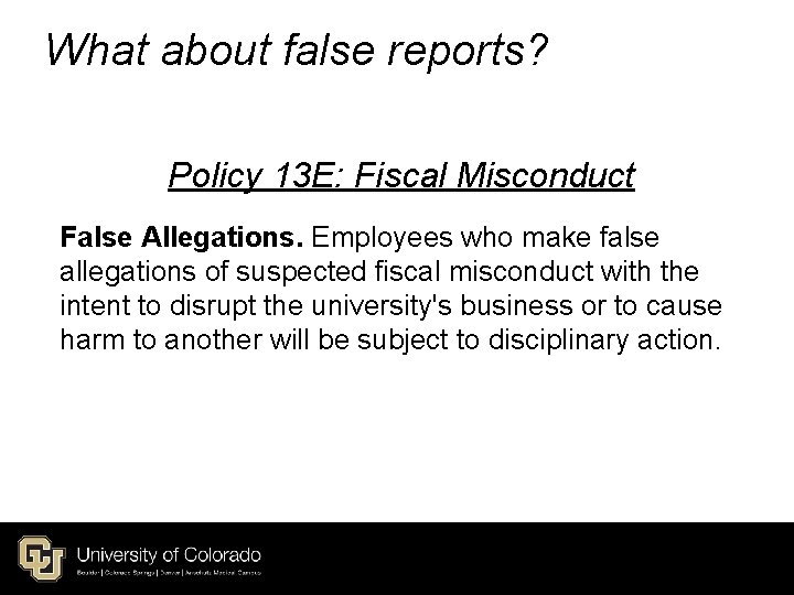 What about false reports? Policy 13 E: Fiscal Misconduct False Allegations. Employees who make What about false reports? Policy 13 E: Fiscal Misconduct False Allegations. Employees who make