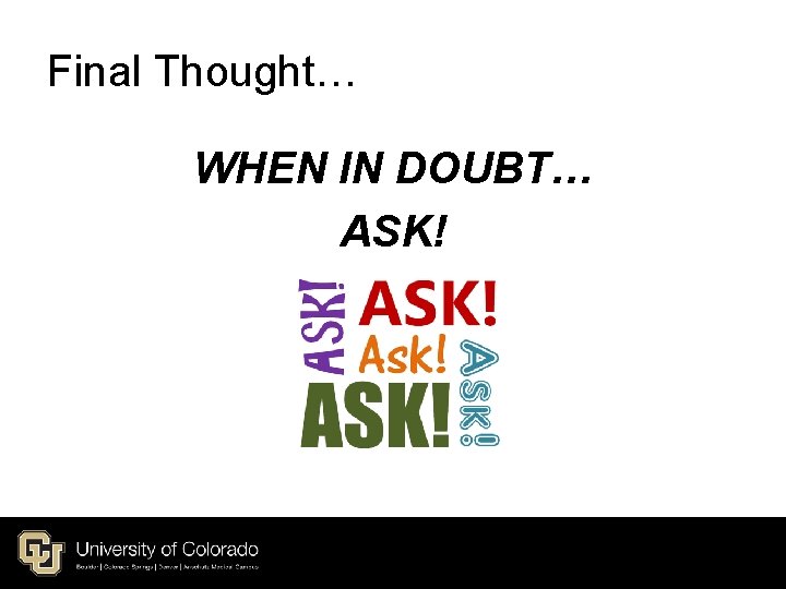 Final Thought… WHEN IN DOUBT… ASK! Final Thought… WHEN IN DOUBT… ASK!