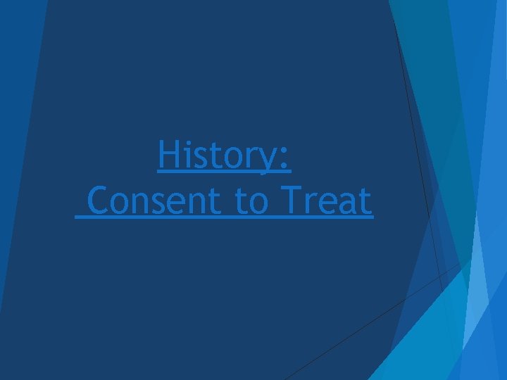 History: Consent to Treat 