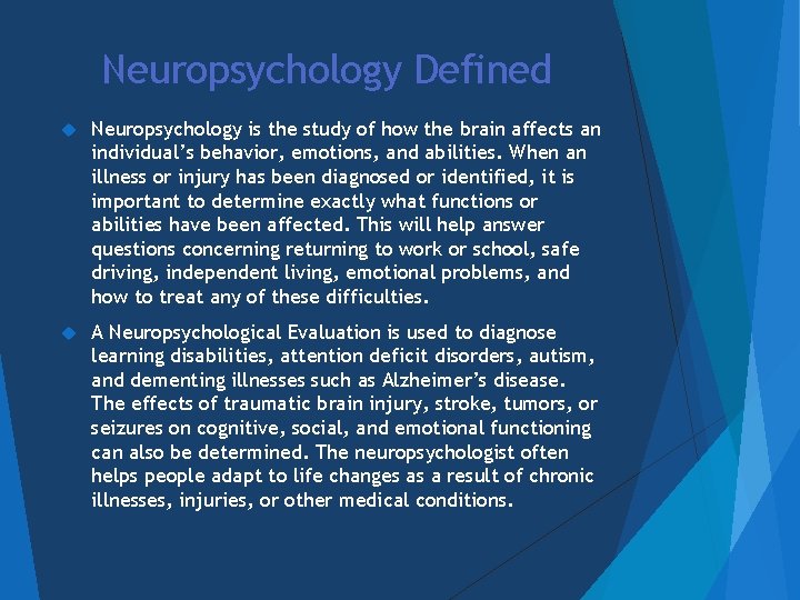 Neuropsychology Defined Neuropsychology is the study of how the brain affects an individual’s behavior,