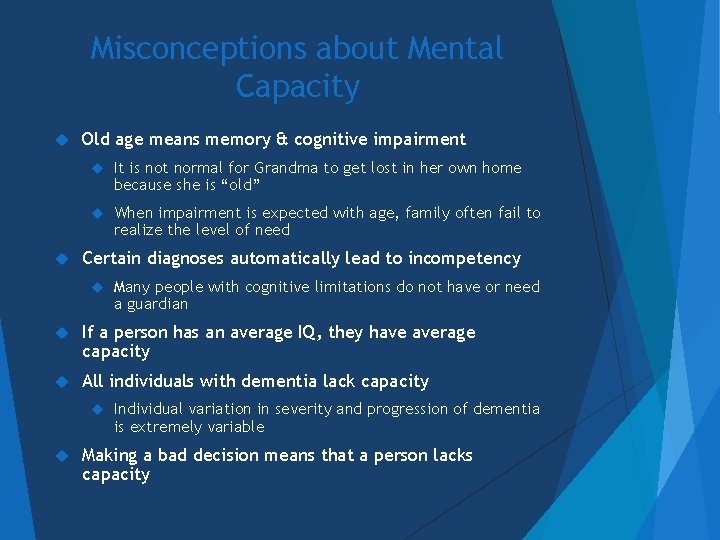 Misconceptions about Mental Capacity Old age means memory & cognitive impairment It is not