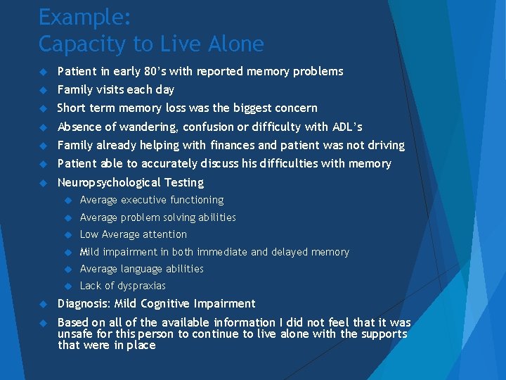 Example: Capacity to Live Alone Patient in early 80’s with reported memory problems Family