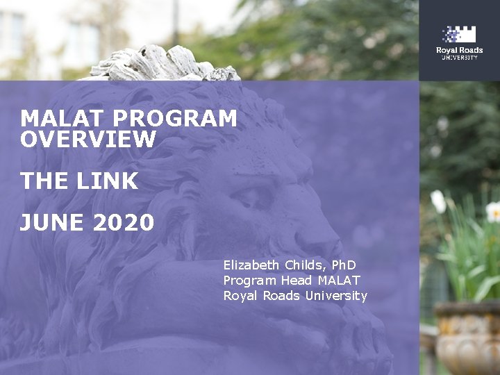 MALAT PROGRAM OVERVIEW THE LINK JUNE 2020 Elizabeth Childs, Ph. D Program Head MALAT