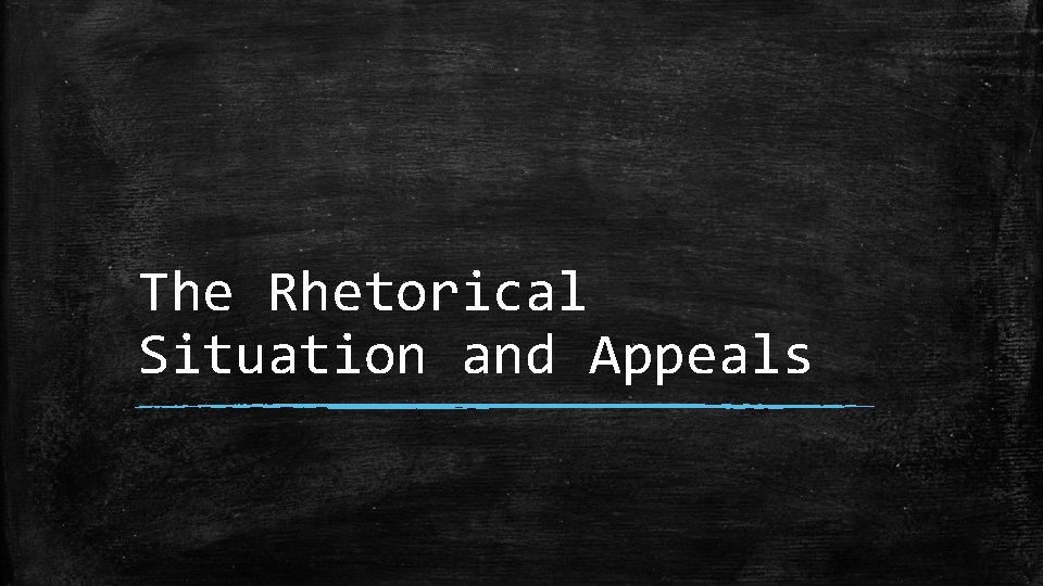 The Rhetorical Situation and Appeals 