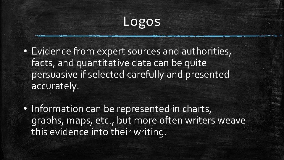 Logos • Evidence from expert sources and authorities, facts, and quantitative data can be