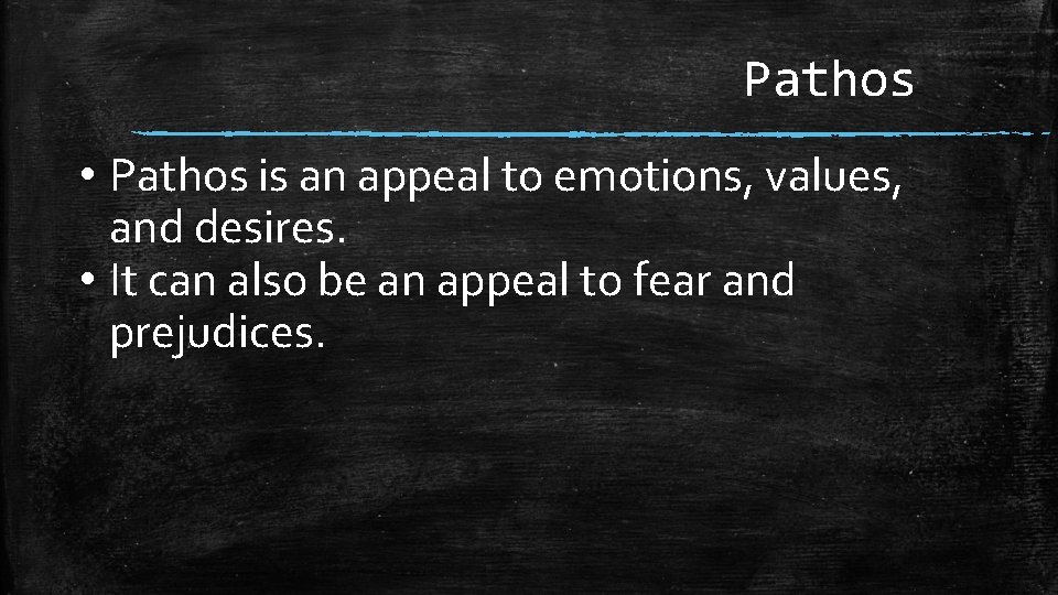 Pathos • Pathos is an appeal to emotions, values, and desires. • It can