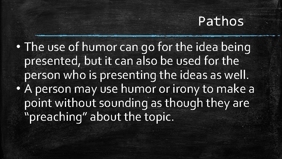 Pathos • The use of humor can go for the idea being presented, but