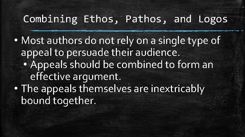 Combining Ethos, Pathos, and Logos • Most authors do not rely on a single