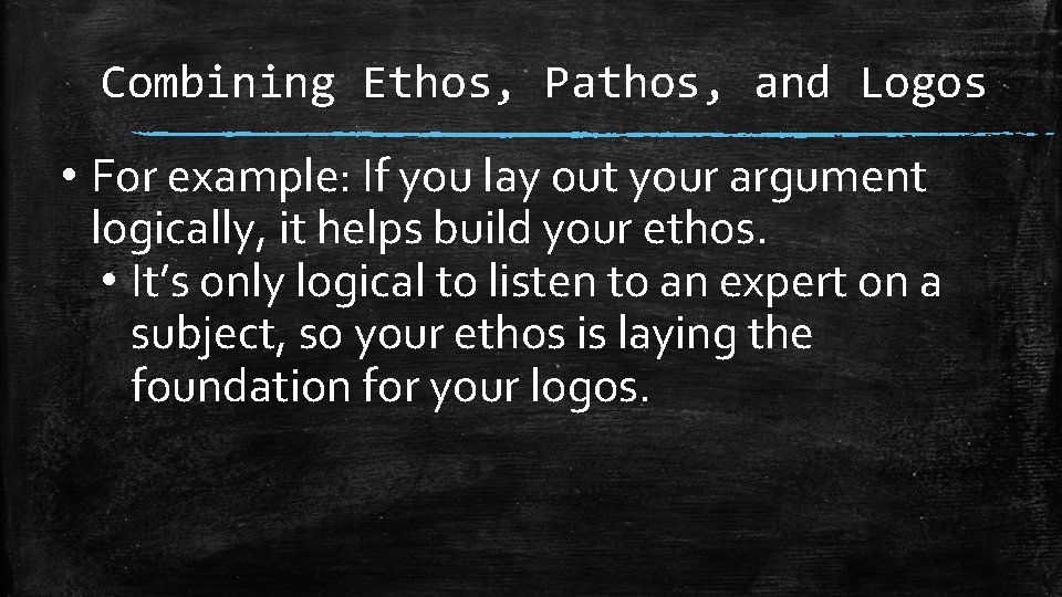 Combining Ethos, Pathos, and Logos • For example: If you lay out your argument