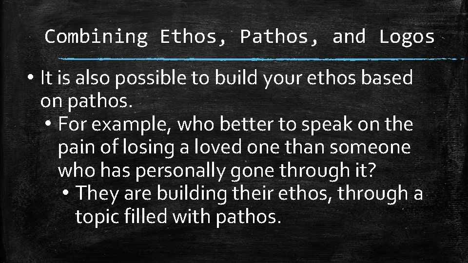 Combining Ethos, Pathos, and Logos • It is also possible to build your ethos