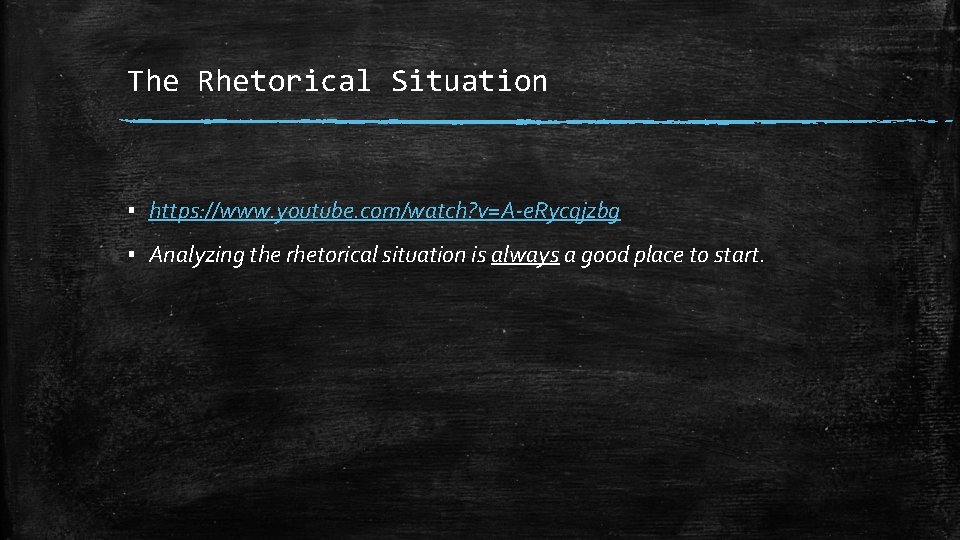 The Rhetorical Situation ▪ https: //www. youtube. com/watch? v=A-e. Rycqjzbg ▪ Analyzing the rhetorical