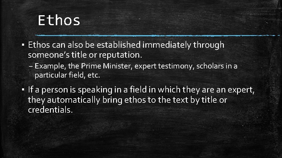 Ethos ▪ Ethos can also be established immediately through someone’s title or reputation. –