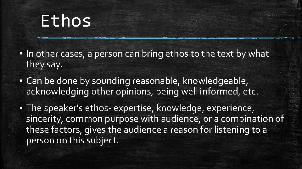 Ethos ▪ In other cases, a person can bring ethos to the text by