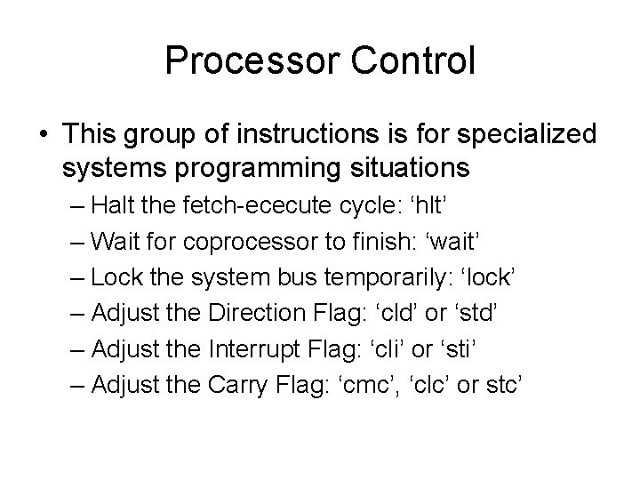 Processor Control • This group of instructions is for specialized systems programming situations –