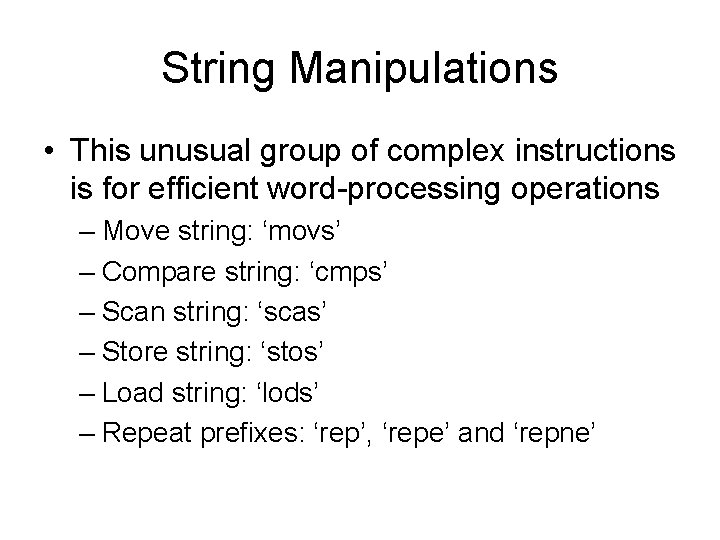 String Manipulations • This unusual group of complex instructions is for efficient word-processing operations