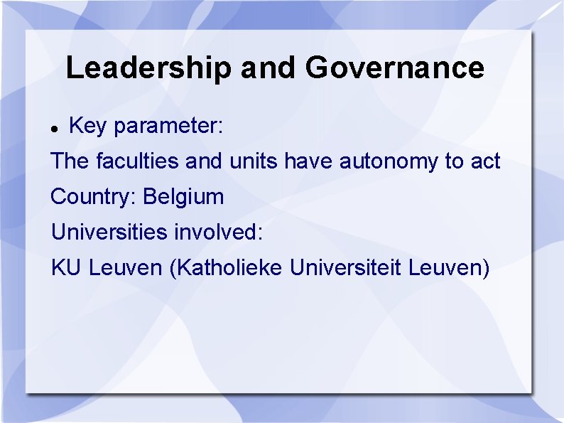 Leadership and Governance Key parameter: The faculties and units have autonomy to act Country: