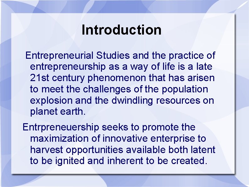 Introduction Entrepreneurial Studies and the practice of entrepreneurship as a way of life is