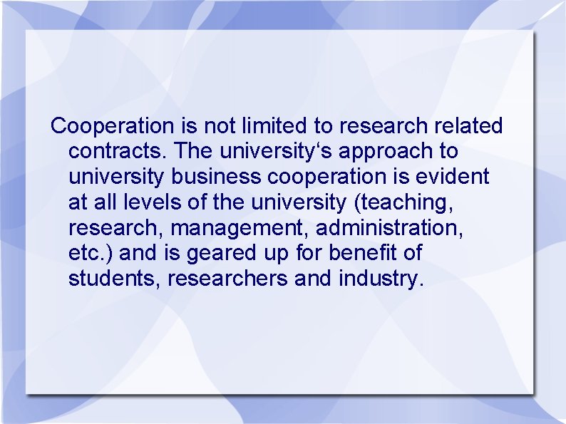 Cooperation is not limited to research related contracts. The university‘s approach to university business