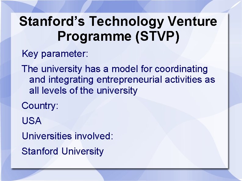 Stanford’s Technology Venture Programme (STVP) Key parameter: The university has a model for coordinating