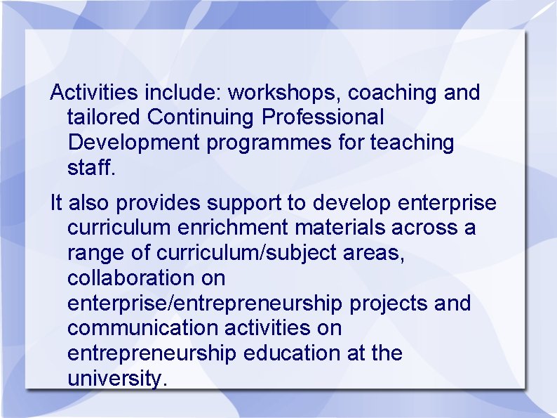 Activities include: workshops, coaching and tailored Continuing Professional Development programmes for teaching staff. It