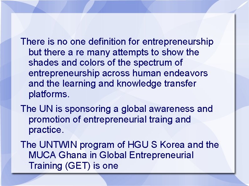 There is no one definition for entrepreneurship but there a re many attempts to