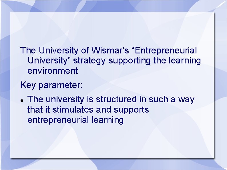 The University of Wismar’s “Entrepreneurial University” strategy supporting the learning environment Key parameter: The