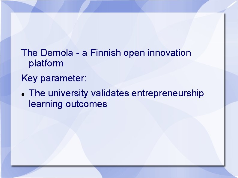 The Demola - a Finnish open innovation platform Key parameter: The university validates entrepreneurship