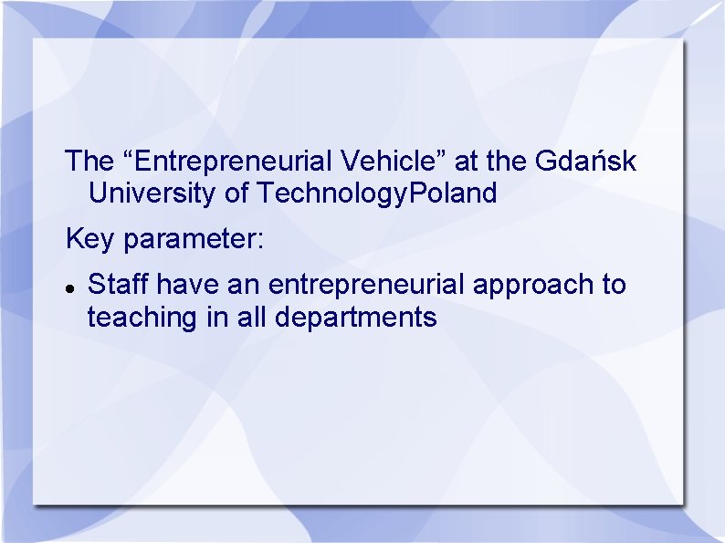 The “Entrepreneurial Vehicle” at the Gdańsk University of Technology. Poland Key parameter: Staff have