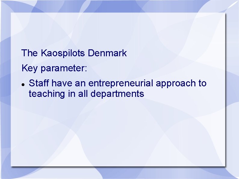 The Kaospilots Denmark Key parameter: Staff have an entrepreneurial approach to teaching in all