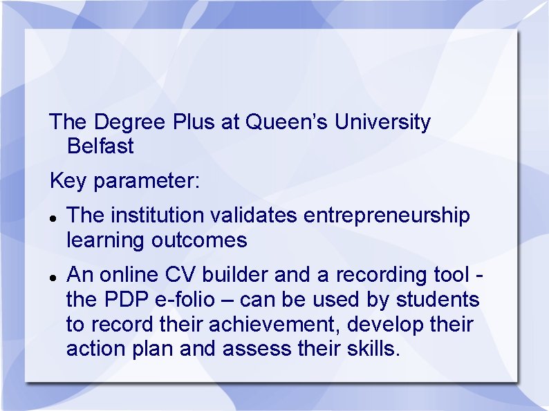 The Degree Plus at Queen’s University Belfast Key parameter: The institution validates entrepreneurship learning