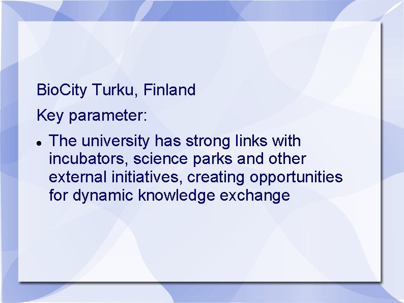 Bio. City Turku, Finland Key parameter: The university has strong links with incubators, science