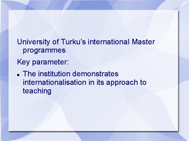 University of Turku’s international Master programmes Key parameter: The institution demonstrates internationalisation in its