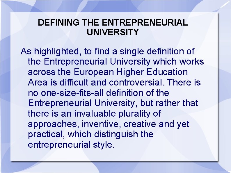 DEFINING THE ENTREPRENEURIAL UNIVERSITY As highlighted, to find a single definition of the Entrepreneurial