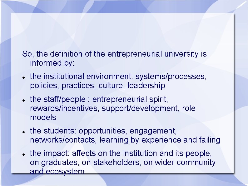 So, the definition of the entrepreneurial university is informed by: the institutional environment: systems/processes,