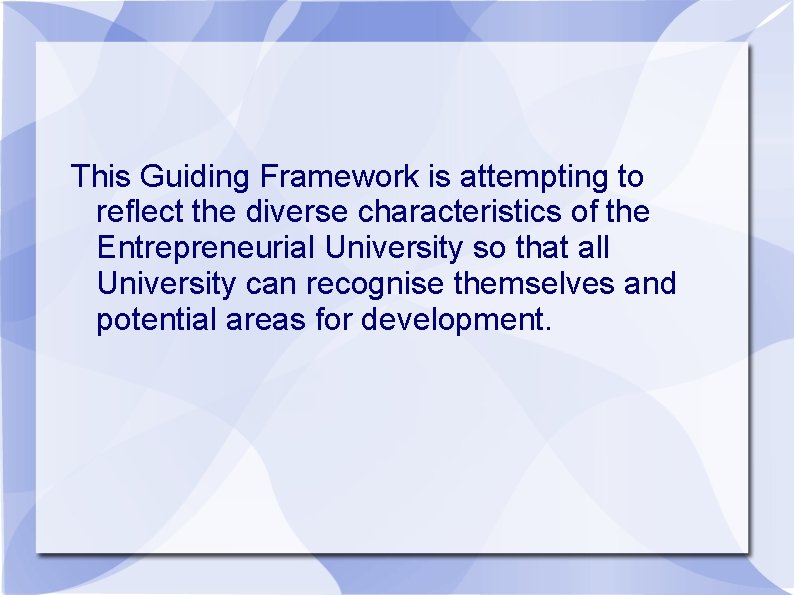 This Guiding Framework is attempting to reflect the diverse characteristics of the Entrepreneurial University