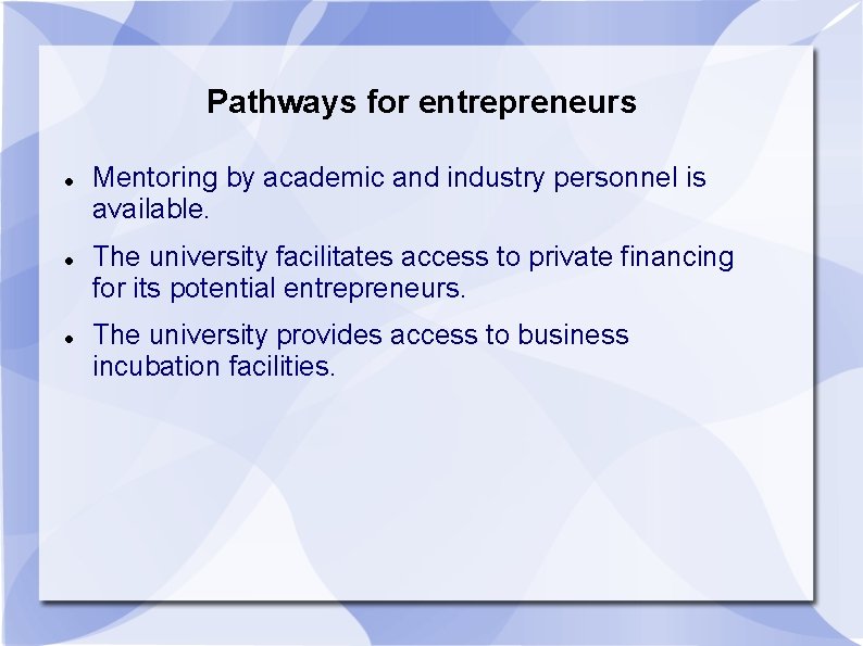 Pathways for entrepreneurs Mentoring by academic and industry personnel is available. The university facilitates