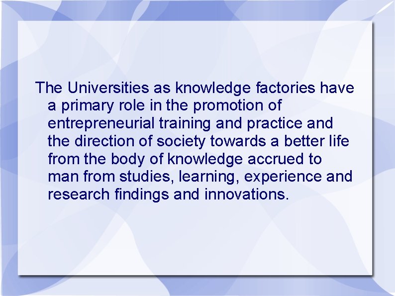 The Universities as knowledge factories have a primary role in the promotion of entrepreneurial