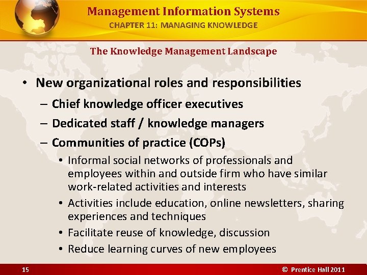 Management Information Systems CHAPTER 11: MANAGING KNOWLEDGE The Knowledge Management Landscape • New organizational