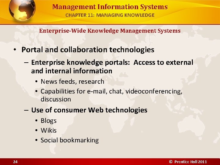 Management Information Systems CHAPTER 11: MANAGING KNOWLEDGE Enterprise-Wide Knowledge Management Systems • Portal and