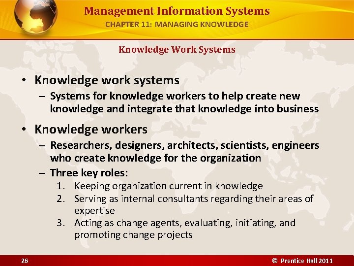 Management Information Systems CHAPTER 11: MANAGING KNOWLEDGE Knowledge Work Systems • Knowledge work systems